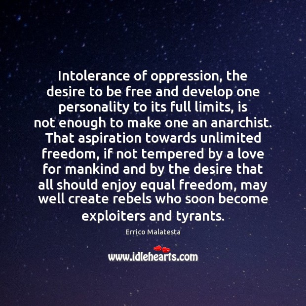 Intolerance of oppression, the desire to be free and develop one personality Errico Malatesta Picture Quote