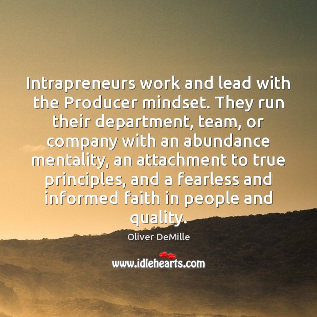 Intrapreneurs work and lead with the Producer mindset. They run their department, Oliver DeMille Picture Quote