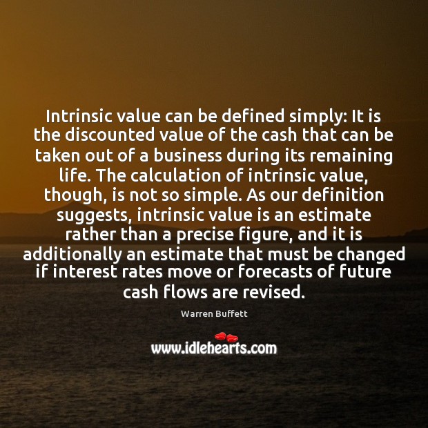 Intrinsic value can be defined simply: It is the discounted value of Warren Buffett Picture Quote