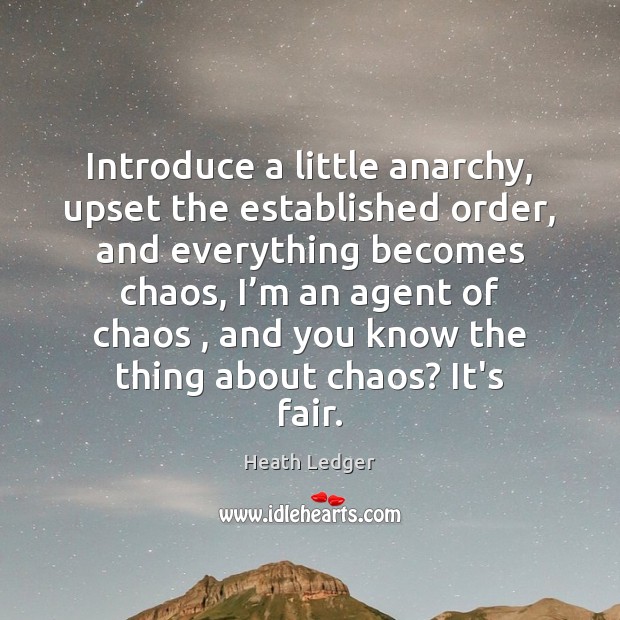 Introduce a little anarchy, upset the established order, and everything becomes chaos, Image