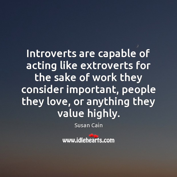 Introverts are capable of acting like extroverts for the sake of work Susan Cain Picture Quote