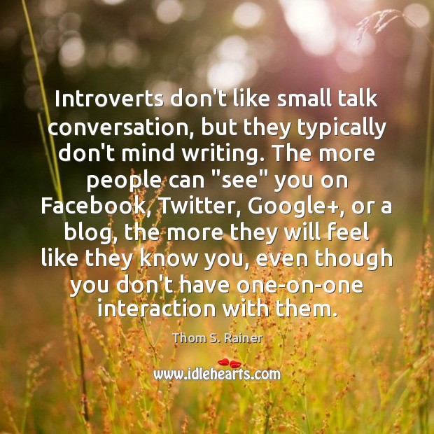 Introverts don’t like small talk conversation, but they typically don’t mind writing. Thom S. Rainer Picture Quote
