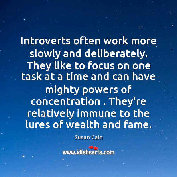 Introverts often work more slowly and deliberately. They like to focus on Susan Cain Picture Quote
