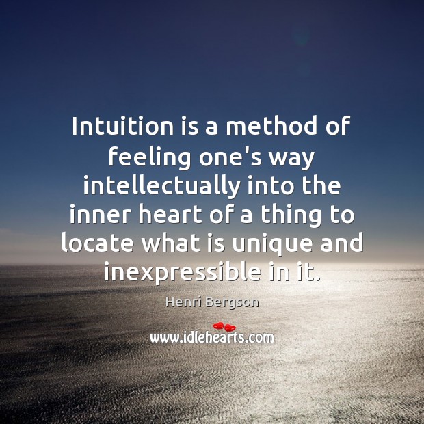 Intuition is a method of feeling one’s way intellectually into the inner Image