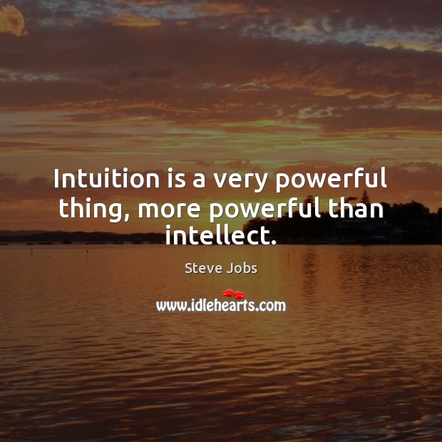 Intuition is a very powerful thing, more powerful than intellect. Steve Jobs Picture Quote