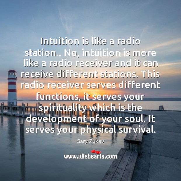 Intuition is like a radio station.. No, intuition is more like a Image