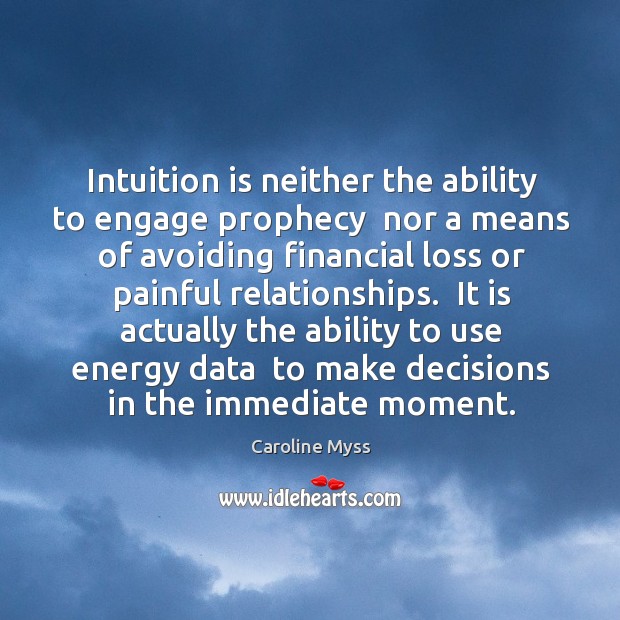 Intuition is neither the ability to engage prophecy  nor a means of Caroline Myss Picture Quote