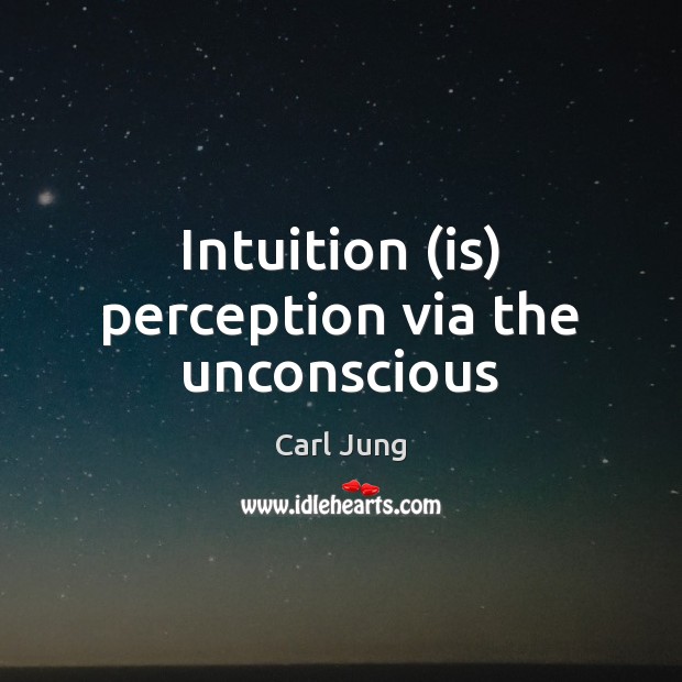 Intuition (is) perception via the unconscious Image