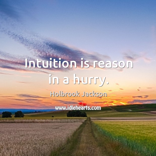 Intuition is reason in a hurry. Holbrook Jackson Picture Quote