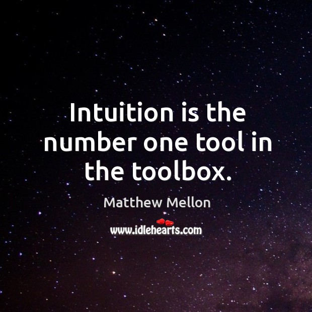 Intuition is the number one tool in the toolbox. Image