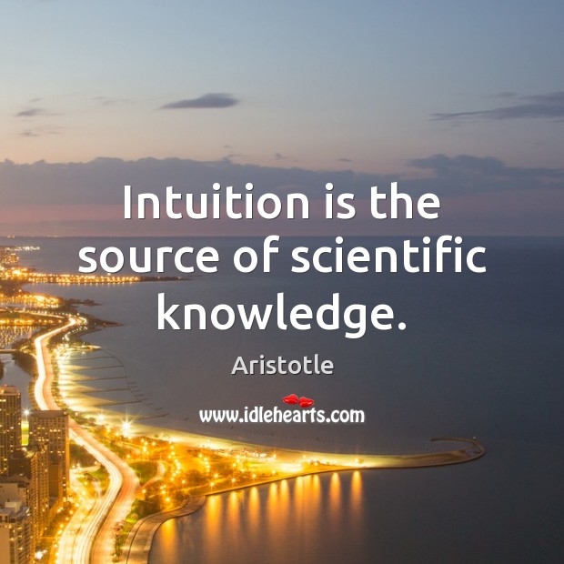 Intuition is the source of scientific knowledge. Image