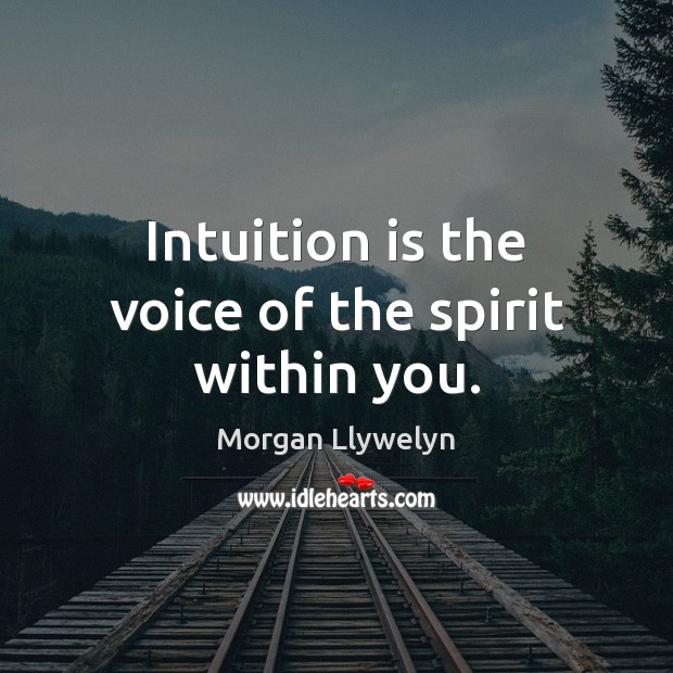 Intuition is the voice of the spirit within you. Morgan Llywelyn Picture Quote