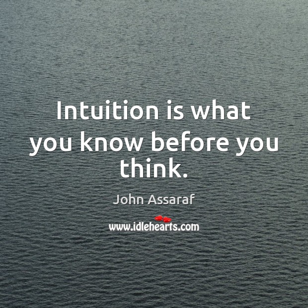 Intuition is what you know before you think. Image