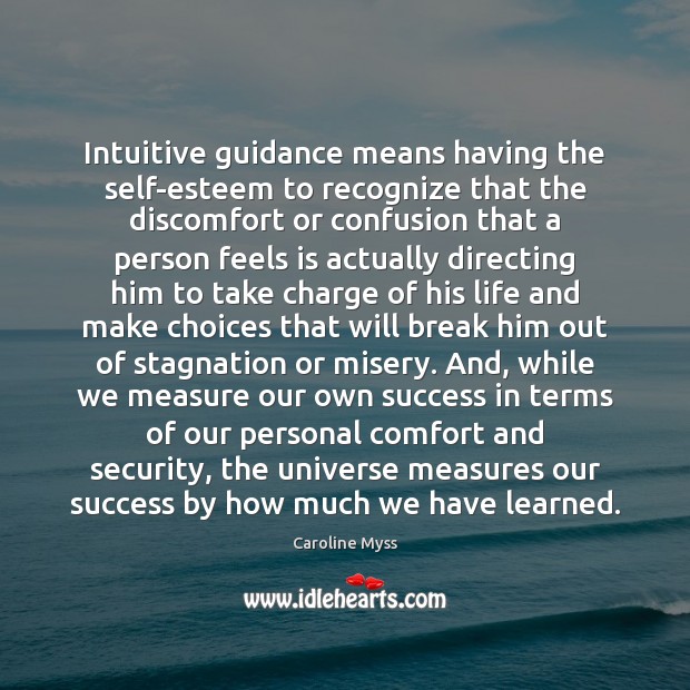 Intuitive guidance means having the self-esteem to recognize that the discomfort or Caroline Myss Picture Quote