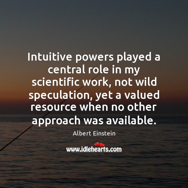 Intuitive powers played a central role in my scientific work, not wild Image