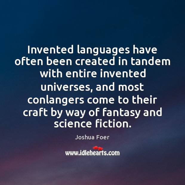 Invented languages have often been created in tandem with entire invented universes, Joshua Foer Picture Quote