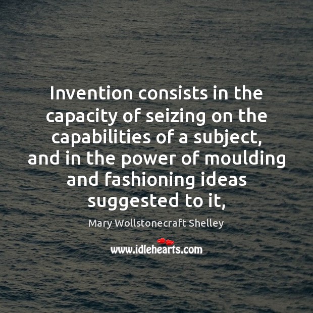 Invention consists in the capacity of seizing on the capabilities of a 