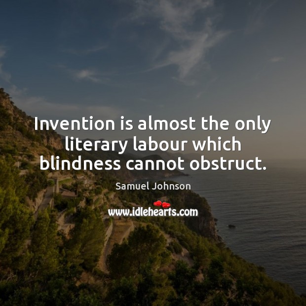 Invention is almost the only literary labour which blindness cannot obstruct. Image