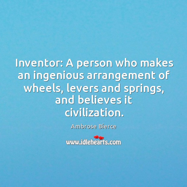 Inventor: a person who makes an ingenious arrangement of wheels, levers and springs Image