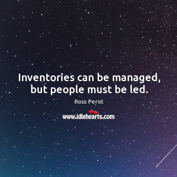 Inventories can be managed, but people must be led. Image