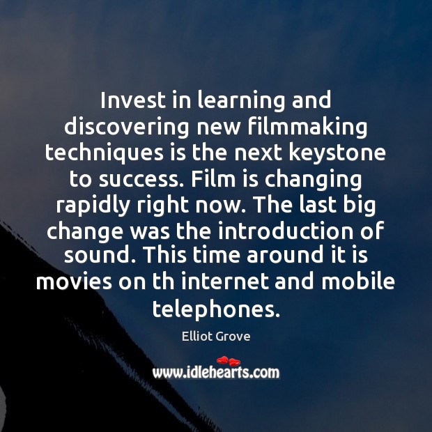 Invest in learning and discovering new filmmaking techniques is the next keystone Elliot Grove Picture Quote