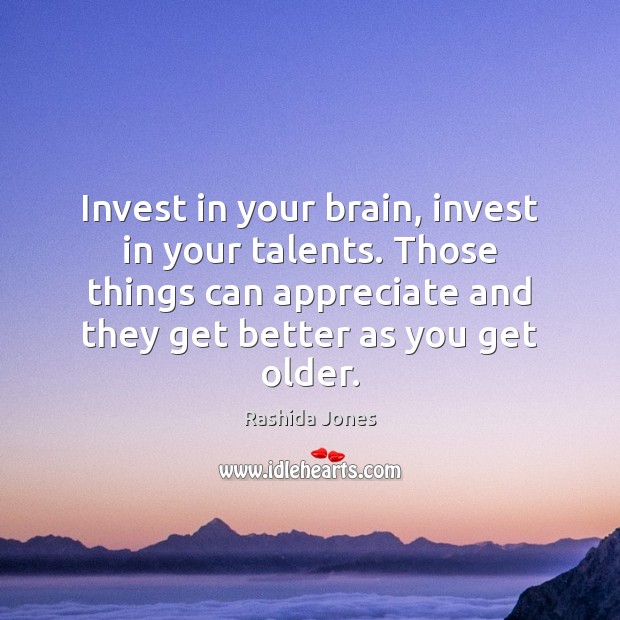 Invest in your brain, invest in your talents. Those things can appreciate. Inspirational Quotes Image