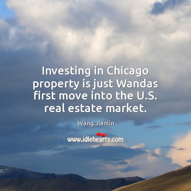 Investing in Chicago property is just Wandas first move into the U.S. real estate market. Real Estate Quotes Image
