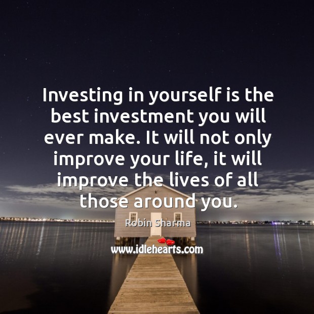 Investing in yourself is the best investment you will ever make. It Robin Sharma Picture Quote