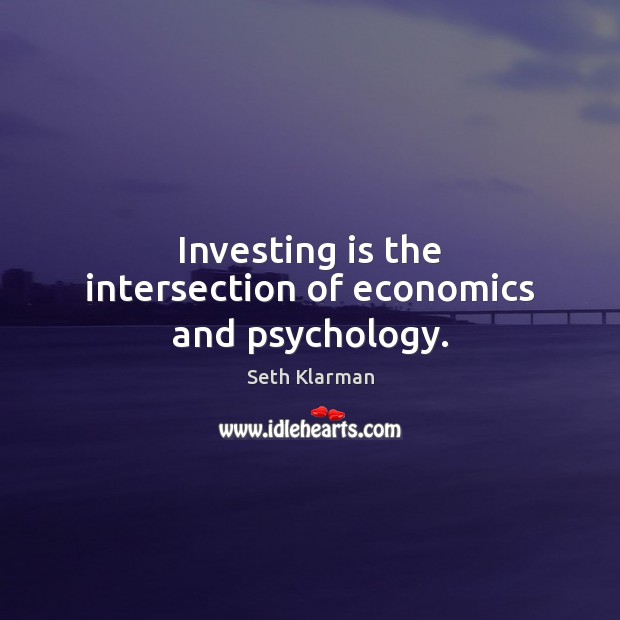 Investing is the intersection of economics and psychology. Seth Klarman Picture Quote