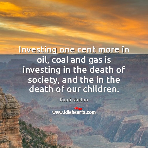 Investing one cent more in oil, coal and gas is investing in Image