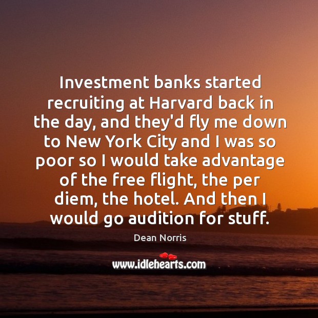 Investment banks started recruiting at Harvard back in the day, and they’d Investment Quotes Image
