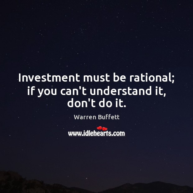 Investment must be rational; if you can’t understand it, don’t do it. Investment Quotes Image
