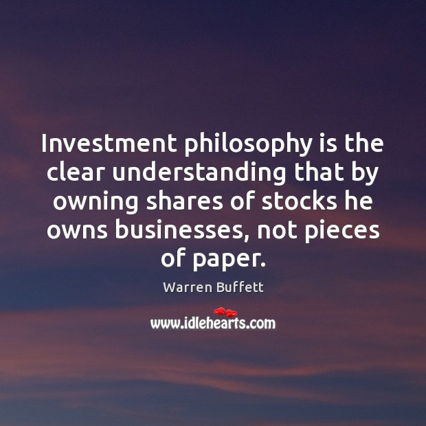 Investment philosophy is the clear understanding that by owning shares of stocks Image