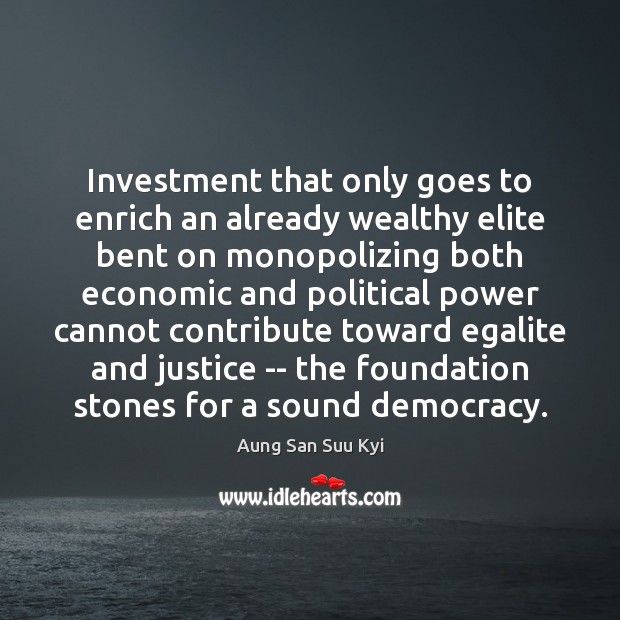 Investment that only goes to enrich an already wealthy elite bent on Investment Quotes Image