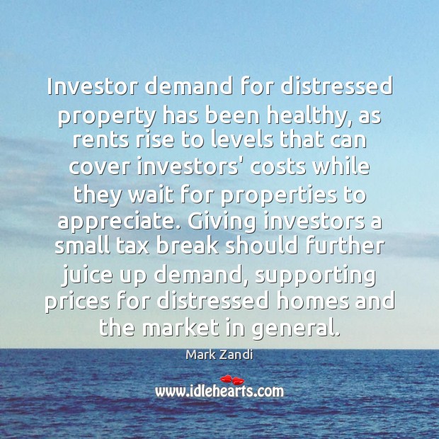Investor demand for distressed property has been healthy, as rents rise to Mark Zandi Picture Quote