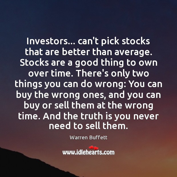 Investors… can’t pick stocks that are better than average. Stocks are a Image