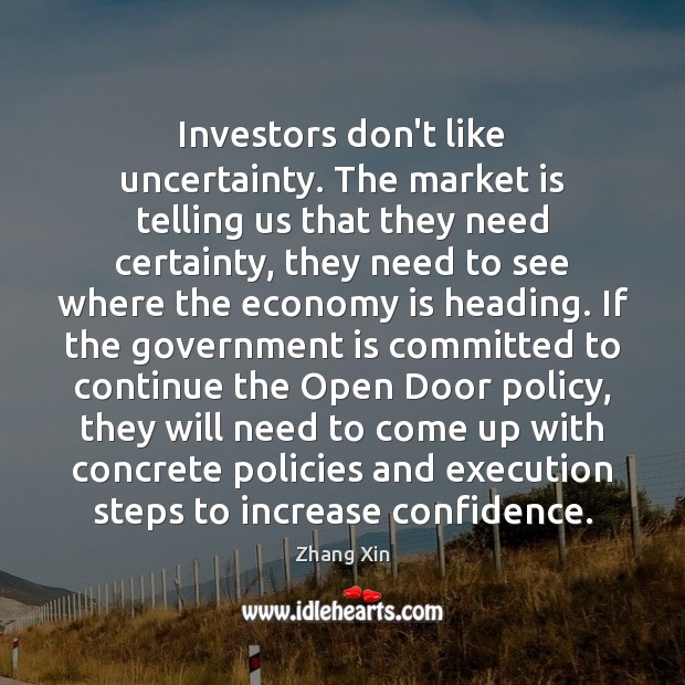 Investors don’t like uncertainty. The market is telling us that they need Confidence Quotes Image