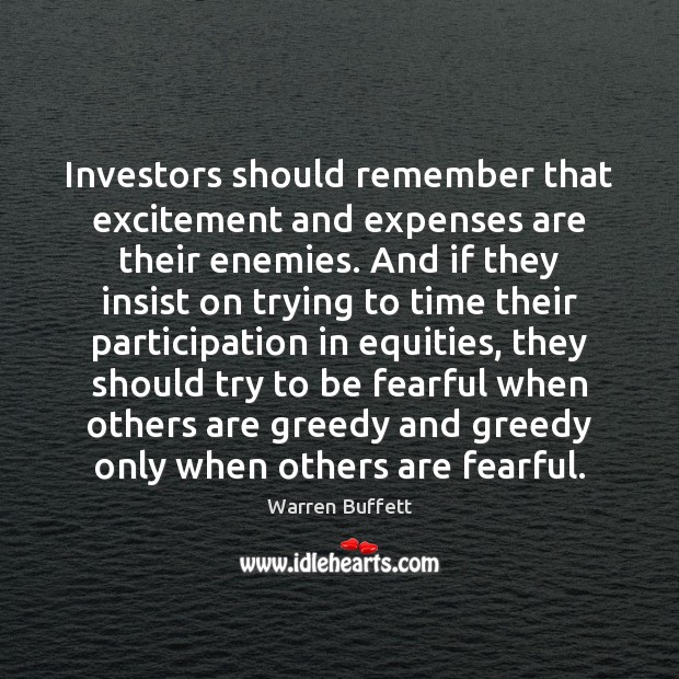 Investors should remember that excitement and expenses are their enemies. And if Warren Buffett Picture Quote