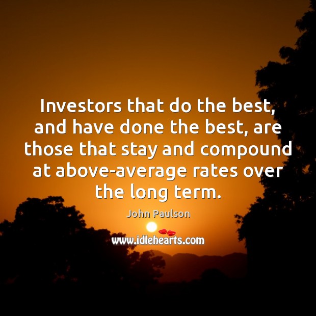 Investors that do the best, and have done the best, are those Image