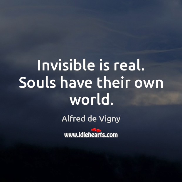 Invisible is real. Souls have their own world. Image