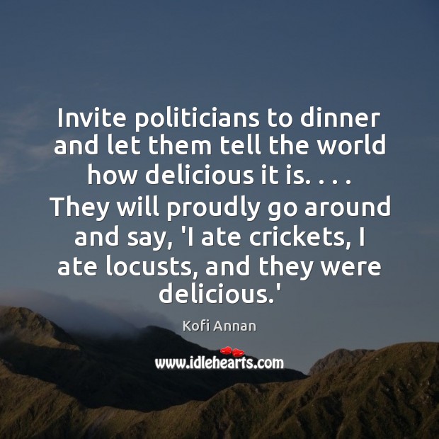 Invite politicians to dinner and let them tell the world how delicious Image
