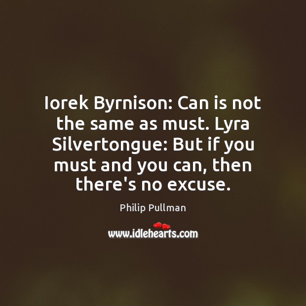 Iorek Byrnison: Can is not the same as must. Lyra Silvertongue: But Philip Pullman Picture Quote