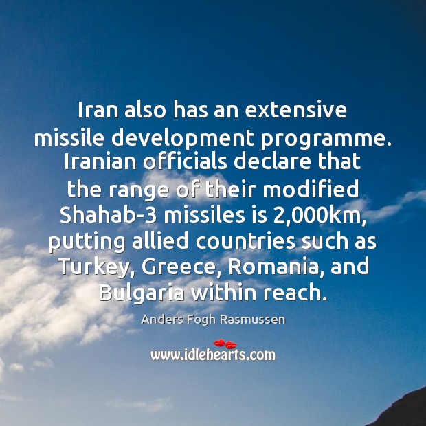 Iran also has an extensive missile development programme. Iranian officials declare that Anders Fogh Rasmussen Picture Quote