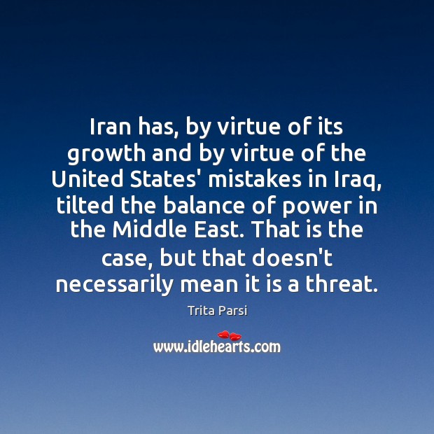 Iran has, by virtue of its growth and by virtue of the Trita Parsi Picture Quote