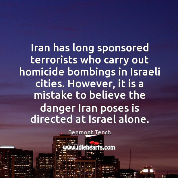Iran has long sponsored terrorists who carry out homicide bombings in israeli cities. Benmont Tench Picture Quote