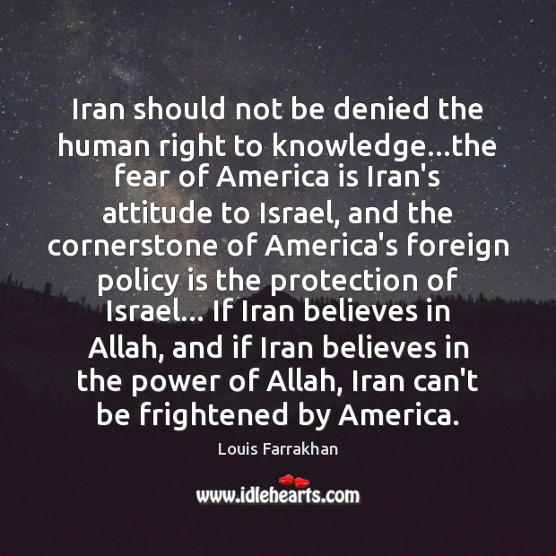Iran should not be denied the human right to knowledge…the fear 