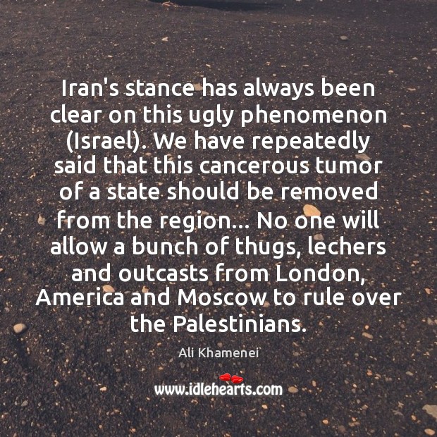Iran’s stance has always been clear on this ugly phenomenon (Israel). We Image
