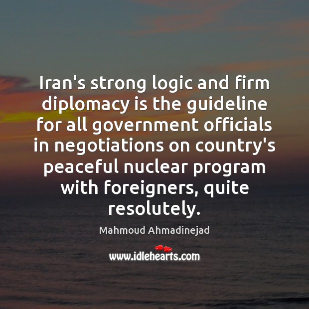 Iran’s strong logic and firm diplomacy is the guideline for all government Logic Quotes Image