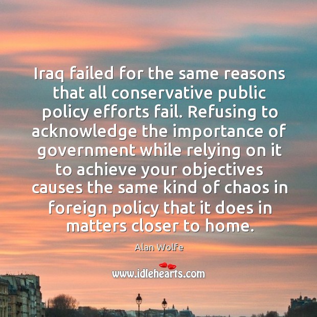 Iraq failed for the same reasons that all conservative public policy efforts Image