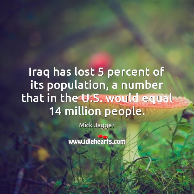 Iraq has lost 5 percent of its population, a number that in the Image